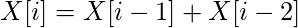  \begin{equation*} X[i] = X[i-1] + X[i-2] \end{equation*} 