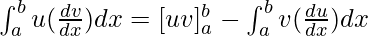  \int_{a}^{b} u(\frac{dv}{dx})dx = [uv]_{a}^{b} -   \int_{a}^{b} v(\frac{du}{dx})dx