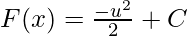  F(x) = \frac{-u^2}{2} + C