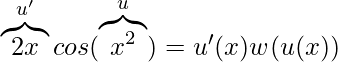 \overbrace{2x}^{u'}cos(\overbrace{x^2}^{u}) = u'(x)w(u(x))