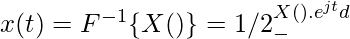 x(t) = F^{-1}\{X(ω)\} = 1/2π ∫_{-∞}^∞X(ω).e^{jωt} dω