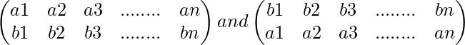 \begin{pmatrix} a1 &a2&a3&........&an\\ b1 & b2 & b3&........&bn \end{pmatrix} and \begin{pmatrix} b1 & b2 & b3&........&bn\\ a1 &a2&a3&........&an \end{pmatrix}