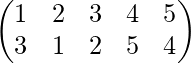 \begin{pmatrix} 1 & 2 & 3&4&5\\ 3&1&2&5&4 \end{pmatrix}