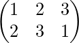 \begin{pmatrix} 1 & 2 & 3\\ 2 & 3 & 1 \end{pmatrix} 