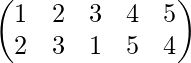 \begin{pmatrix} 1 & 2 & 3&4&5\\ 2&3&1&5&4 \end{pmatrix}