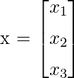 \mathbf{x} = \begin{bmatrix}  x_{1} \\[1ex]x_{2} \\[1ex]x_{3} \end{bmatrix}       