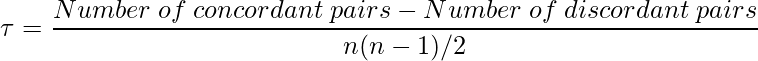 {{\displaystyle \tau = \frac {Number\hspace{1 mm}of\hspace{1 mm}concordant\hspace{1 mm}pairs - Number\hspace{1 mm}of\hspace{1 mm}discordant\hspace{1 mm}pairs }{n(n - 1) / 2}