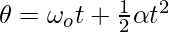 \theta = \omega_ot + \frac{1}{2}\alpha t^2