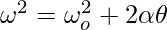 \omega^2 = \omega_o^2 + 2\alpha\theta