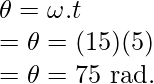 \theta = \omega.t \\ = \theta = (15)(5) \\ = \theta = 75 \text{ rad.}