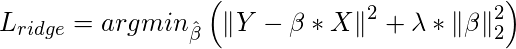  L_{ridge} = argmin_{\hat{\beta}}\left ({\left \| Y-  \beta * X \right \|}^{2} + \lambda * {\left \| \beta \right \|}_{2}^{2}  \right ) 