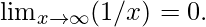 \lim_{x \to \infty}(1/x) = 0. \,   