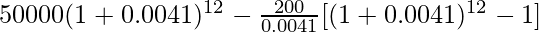 50000(1+0.0041)^{12}-\frac{200}{0.0041}[(1+0.0041)^{12}-1]