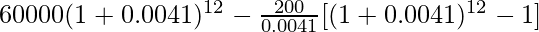 60000(1+0.0041)^{12}-\frac{200}{0.0041}[(1+0.0041)^{12}-1]