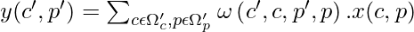 y ({c}',{p}') = \sum_{c \epsilon \Omega_{c}', p \epsilon \Omega_{p}' } \omega \left ( {c}',c, {p}',p \right ) . x(c,p)