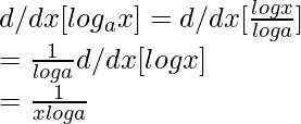 d/dx[log_ax]=d/dx[\frac{logx}{loga}]\\=\frac{1}{loga}d/dx[logx]\\=\frac{1}{xloga}