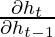 \frac{\partial h_{t}}{\partial h_{t-1}}   