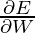 \frac{\partial E}{\partial W}   