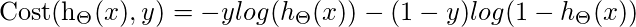   Cost(h_{\Theta}(x),y) = -y log(h_{\Theta}(x)) - (1-y) log(1-h_{\Theta}(x))  