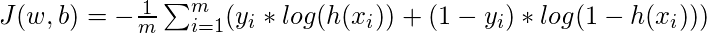  J(w, b) = -\frac{1}{m} \sum_{i=1}^{m}(y_i * log(h(x_i)) + (1 - y_i) * log(1 - h(x_i))) 