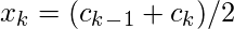 x_k = (c_k_-_1 + c_k)/2