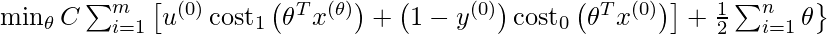  \left.\min _{\theta} C \sum_{i=1}^{m}\left[u^{(0)} \operatorname{cost}_{1}\left(\theta^{T} x^{(\theta)}\right)+\left(1-y^{(0)}\right) \operatorname{cost}_{0}\left(\theta^{T} x^{(0)}\right)\right]+\frac{1}{2} \sum_{i=1}^{n} \theta\right\}