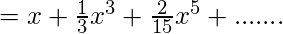 \tanx=x+\frac{1}{3}x^3+\frac{2}{15}x^5+.......