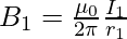 B_1 = \frac{\mu_{0}}{2\pi}\frac{I_1}{r_1}