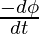 \frac{-d\phi}{dt}