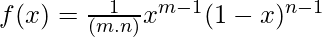 f(x) = \frac{1}{\Beta(m.n)}x^{m-1}(1-x)^{n-1}