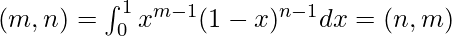 \Beta(m,n) = \int^{1}_{0} x^{m- 1}(1-x)^{n-1}dx = \Beta(n,m)