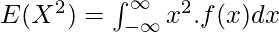 E(X^2) = \int^{\infty}_{-\infty} x^2.f(x) dx