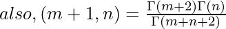 also, \Beta(m+1,n) = \frac{\Gamma(m+2)\Gamma(n)}{\Gamma(m+n+2)}