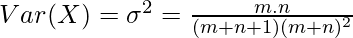 Var(X) = \sigma^2= \frac{m.n}{(m+n+1)(m+n)^2}