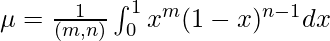 \mu = \frac{1}{\Beta(m,n)} \int^{1}_{0} x^{m}(1-x)^{n-1} dx