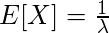 E[X] = \frac{1}{\lambda}