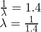 \frac{1}{\lambda} = 1.4\\ \lambda = \frac{1}{1.4}