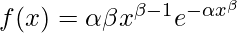 f(x) = \alpha\beta x^{\beta-1}e^{-\alpha x^{\beta}}