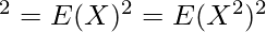 σ^2 = E( X − μ )^2 = E( X^2 ) − μ^2