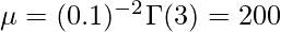 \mu = (0.1)^{-2}\Gamma(3) = 200    