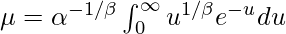 \mu = \alpha^{-1/\beta} \int^{\infty}_0 u^{1/\beta} e^{-u} du