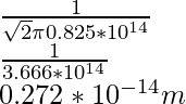 \frac{1}{\sqrt{2}\pi 0.825* 10^{14}}\\ \frac{1}{3.666*10^{14}}\\ 0.272*10^{-14}m