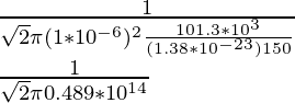 \frac{1}{\sqrt{2}\pi (1*10^{-6})^2 \frac{101.3 * 10^3}{(1.38*10^{-23})150}}\\ \frac{1}{\sqrt{2}\pi 0.489 * 10^{14}}\\