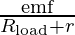 \frac{\text{emf}}{R_{\text{load}} + r}