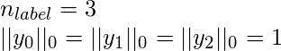  n_{label} =3 \\ ||y_0||_0 = ||y_1||_0 = ||y_2||_0 = 1 \\ 