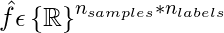  \hat{f}\epsilon \left \{ \mathbb{R} \right \}^{n_{samples} * n_{labels}} 