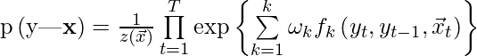 {\text{p}}\left( {{\text{y|}}{\mathbf{x}}} \right) = \frac{1}{{z\left( \vec{x} \right)}}\mathop \prod \limits_{t = 1}^{T} { \exp }\left\{ {\mathop \sum \limits_{k = 1}^{k} \omega_{k} f_{k} \left( {y_{t} ,y_{t - 1} ,\vec{x}_{t} } \right)} \right\}