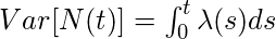 Var[N(t)]=\int_{0}^{t}\lambda (s)ds