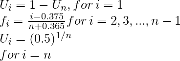 U_i  = 1 - U_n , for \, i = 1\\ f_i = \frac{i-0.375}{n+0.365} for \, i = 2, 3, ..., n-1 \\ U_i = (0.5)^{1/n} \\ for \, i=n