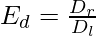 E_d = \frac{D_r}{D_l}